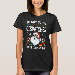 Be Nice To The Dispatcher Santa Is Watching Christ T-Shirt