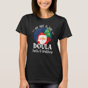 Be Nice To The Doula Santa Is Watching Christmas P T-Shirt