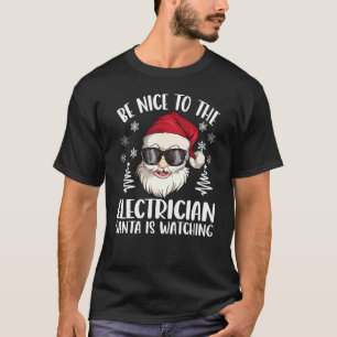 Be Nice To The Electrician Santa Is Watching Chris T-Shirt