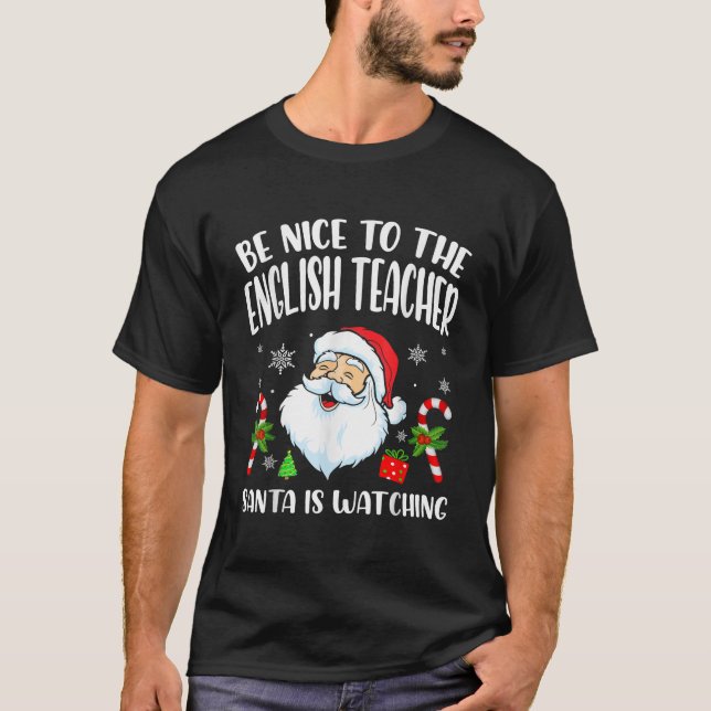 Be Nice To The English Teacher Santa Is Watching C T-Shirt (Front)