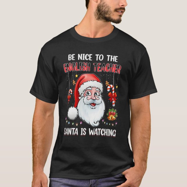 Be Nice To The English Teacher Santa Is Watching C T-Shirt (Front)