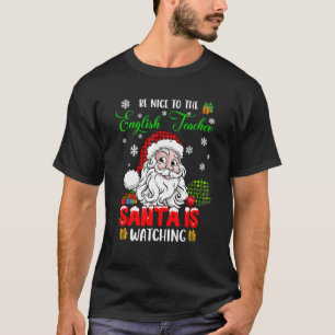 Be Nice To The English Teacher Santa Is Watching S T-Shirt