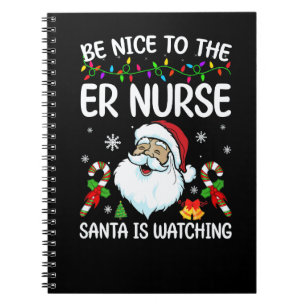 Be Nice To The Er Nurse Santa Is Watching Christma Notebook