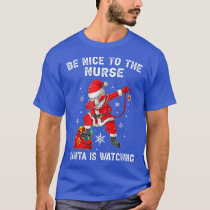 Be Nice To The ER Nurse Santa Is Watching Nursing T-Shirt