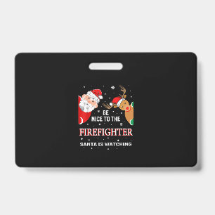 Be Nice To The Firefighter Santa Is Watching ID Badge