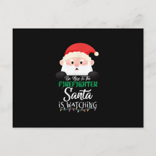 Be Nice To The Firefighter Santa Is Watching Xmas Holiday Postcard