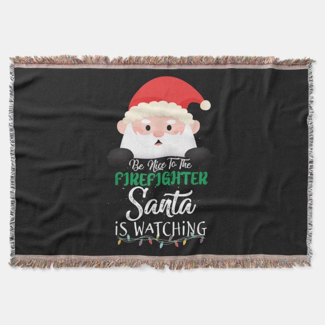 Be Nice To The Firefighter Santa Is Watching Xmas Throw Blanket (Front)