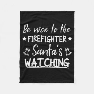 Be Nice To The Firefighter Santas Watching Funny Fleece Blanket