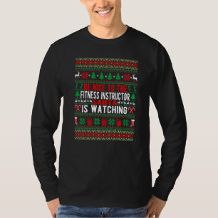Be Nice To The Fitness Instructor Santa Is Watchin T-Shirt