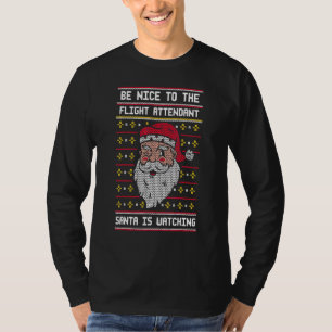 Be Nice To The Flight Attendant Santa Is Watching  T-Shirt
