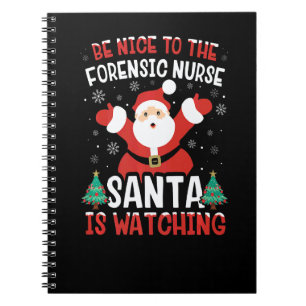 Be Nice To The Forensic Nurse Santa Is Watching Xm Notebook