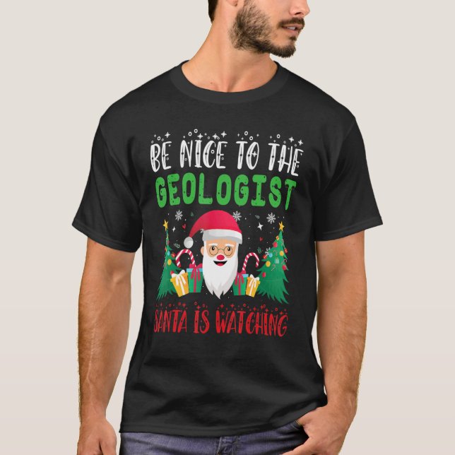 Be Nice to the Geologist Santa is Watching Xmas Ho T-Shirt (Front)