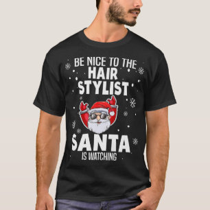 Be Nice To The Hair Stylist Santa Is Watching Chri T-Shirt