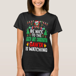 Be Nice to the Health Unit Coordinator Santa - Chr T-Shirt