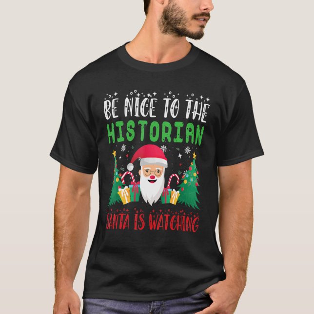 Be Nice to the Historian Santa is Watching Xmas Ho T-Shirt (Front)
