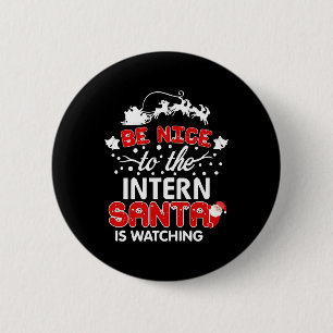 Be Nice To The Intern Santa Is Watching T-Shirt 6 Cm Round Badge