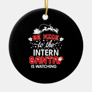 Be Nice To The Intern Santa Is Watching T-Shirt Ceramic Tree Decoration