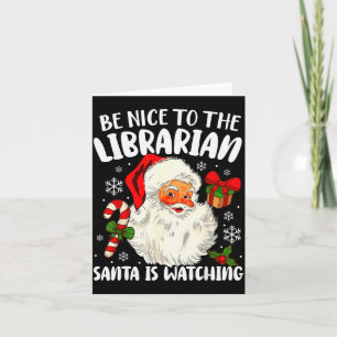 Be Nice To The Librarian Santa Is Watching Christm Card