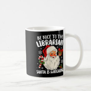 Be Nice To The Librarian Santa Is Watching Christm Coffee Mug