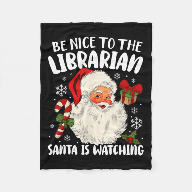 Be Nice To The Librarian Santa Is Watching Christm Fleece Blanket (Front)
