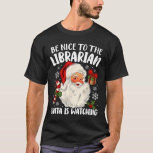 Be Nice To The Librarian Santa Is Watching Christm T-Shirt