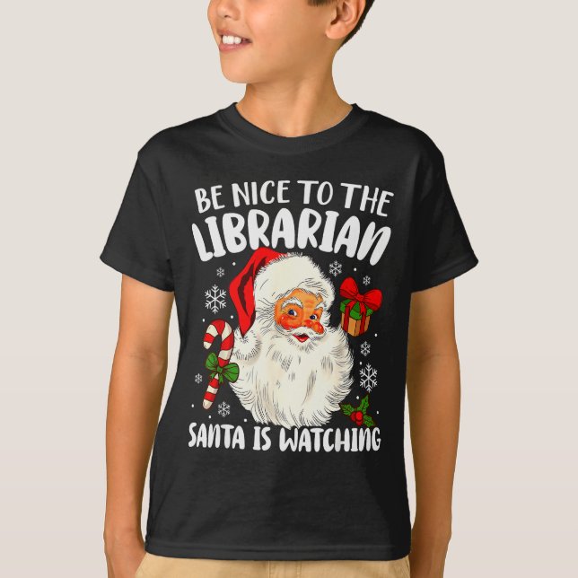 Be Nice To The Librarian Santa Is Watching Christm T-Shirt (Front)