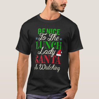 Be Nice To The Lunch Lady Santa Is Watching Christ T-Shirt