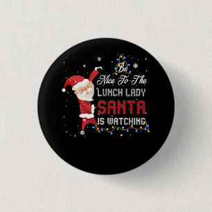 Be Nice To The Lunch Lady Santa Is Watching Ugly C 3 Cm Round Badge