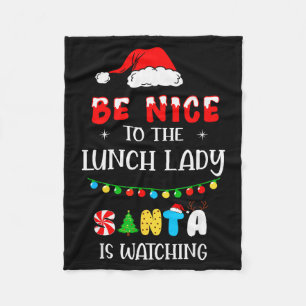 Be Nice To The Lunch Lady Santa Is Watching Xmas 2 Fleece Blanket