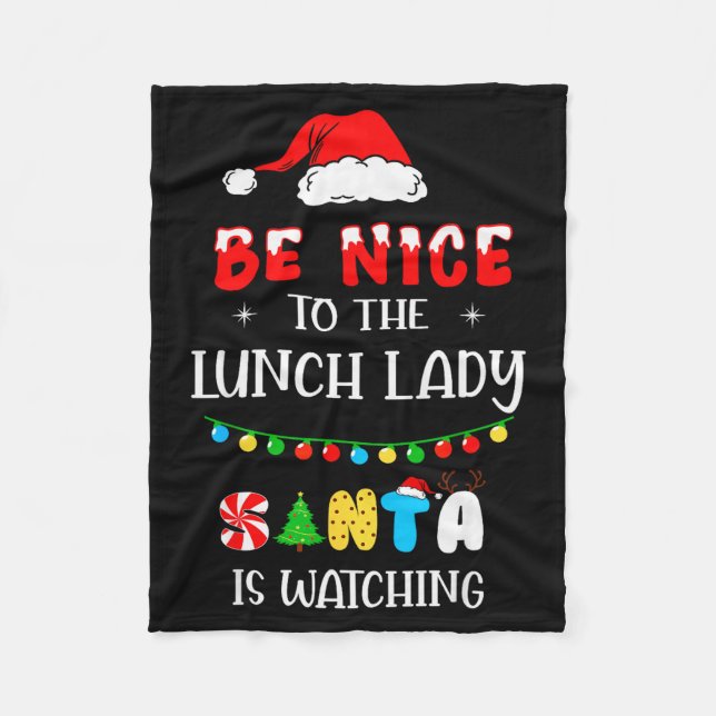 Be Nice To The Lunch Lady Santa Is Watching Xmas 2 Fleece Blanket (Front)