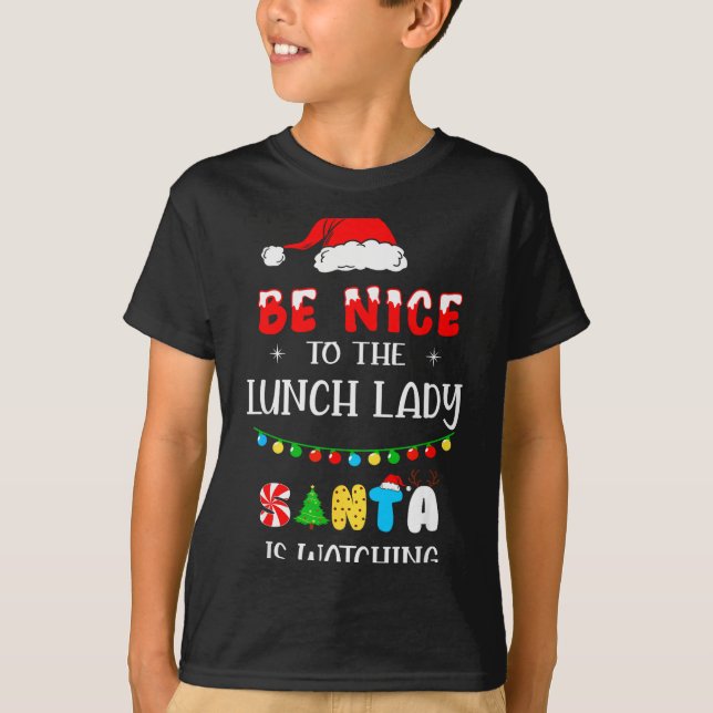 Be Nice To The Lunch Lady Santa Is Watching Xmas 2 T-Shirt (Front)