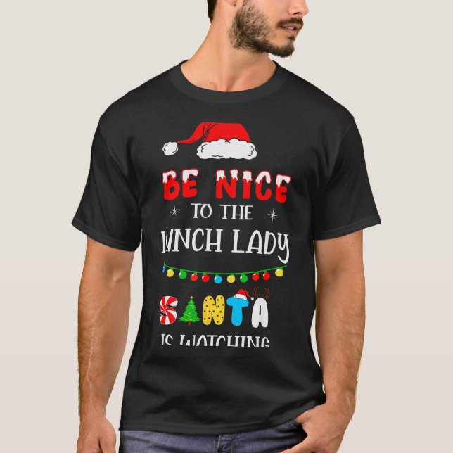 Be Nice To The Lunch Lady Santa Is Watching Xmas 2 T-Shirt (Front)