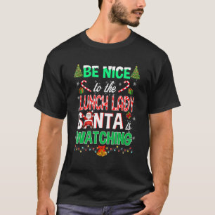 Be Nice To The Lunch Lady Santa Watching School Ch T-Shirt