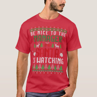 Be Nice to the Manager Santa is Watching Ugly Chri T-Shirt