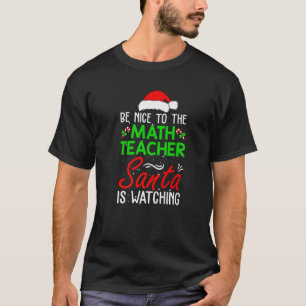Be Nice To The Math Teacher Santa Is Watching Chri T-Shirt
