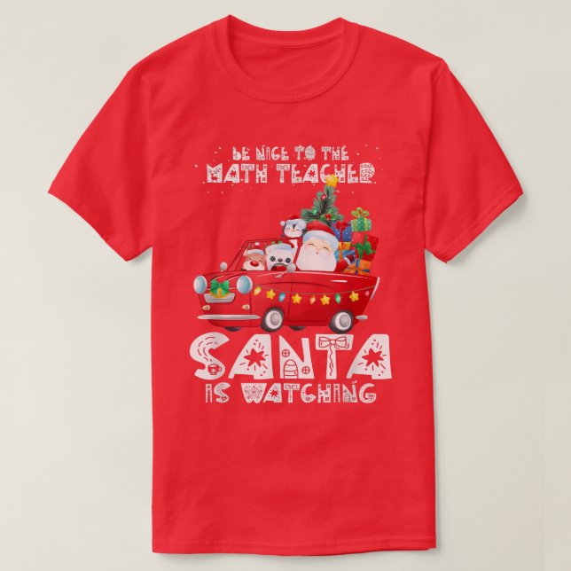 Be Nice To The Math Teacher Santa Is Watching Funn T-Shirt (Design Front)