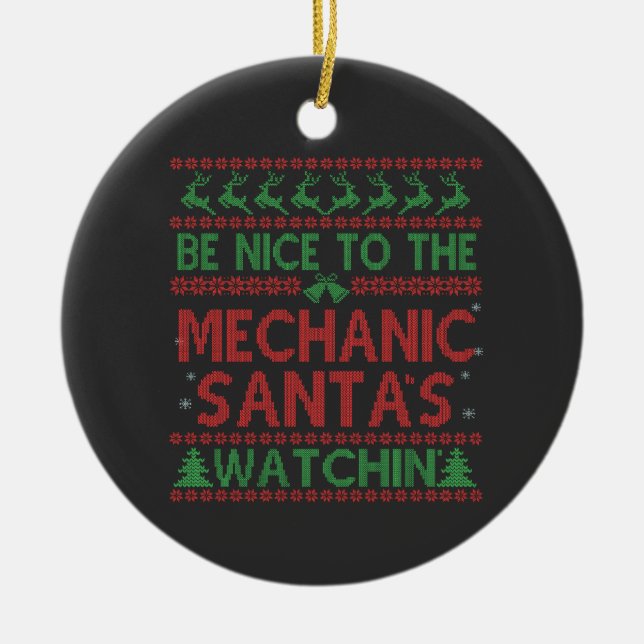 Be Nice To the Mechanic Santa's Watching Funny  Ceramic Tree Decoration (Front)