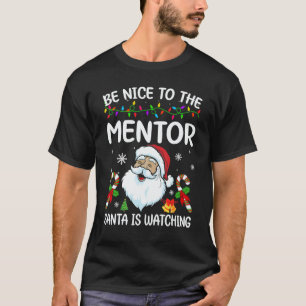 Be Nice To The Mentor Santa Is Watching Christmas T-Shirt