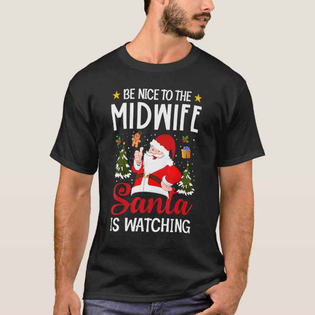 Be Nice To The Midwife Santa Is Watching Midwife C T-Shirt (Front)