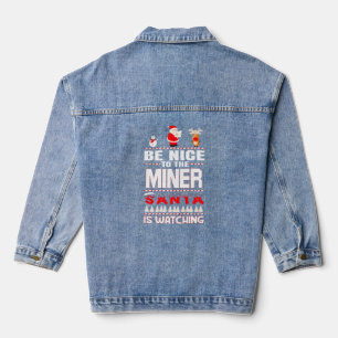 Be Nice To The Miner Santa Is Watching Merry Chris Denim Jacket