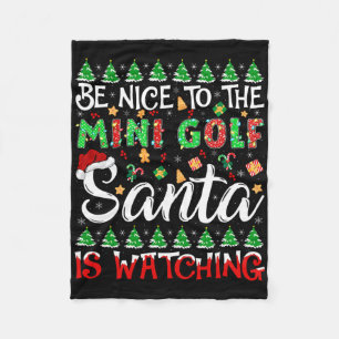 Be Nice To The Mini Golf Santa Is Watching Christm Fleece Blanket