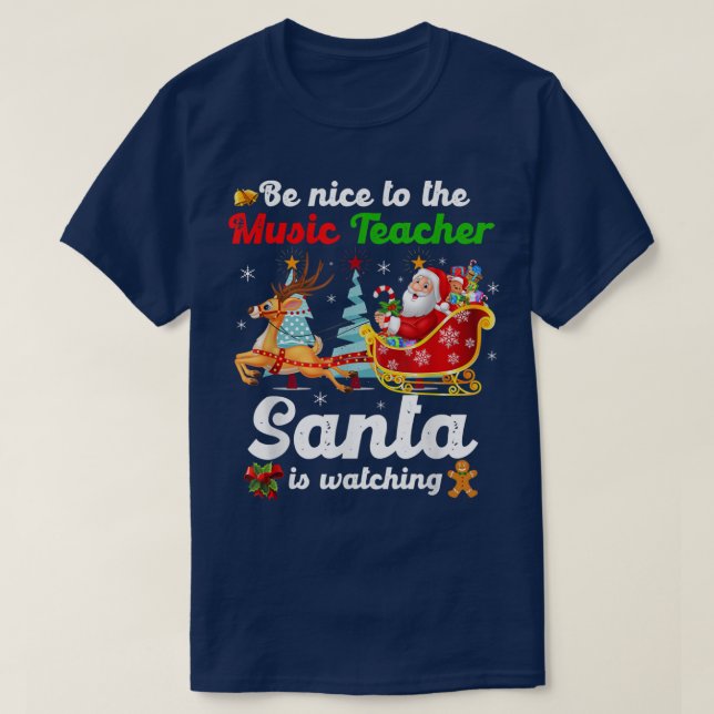 Be Nice To The Music Teacher Santa Is Watching Xma T-Shirt (Design Front)