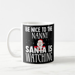 Be Nice To The Nanny Santa Is Watching Funny Chris Coffee Mug