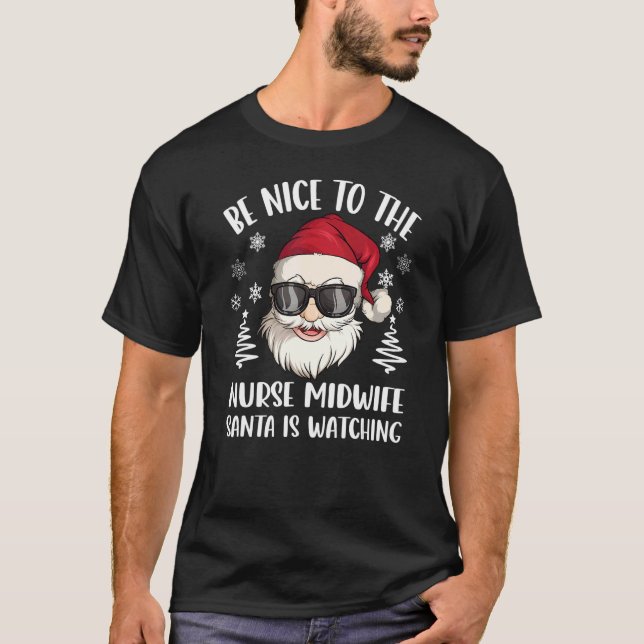 Be Nice To The Nurse Midwife Santa Is Watching Chr T-Shirt (Front)