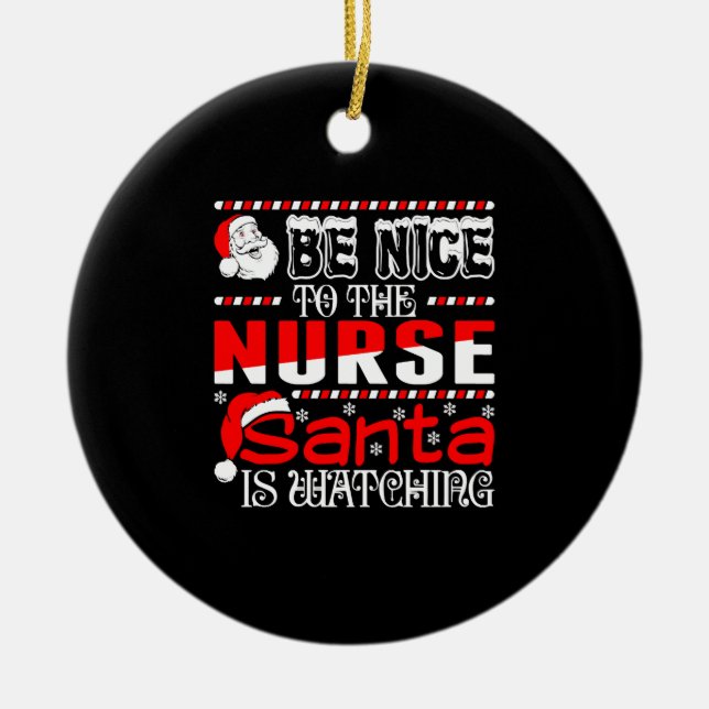 Be Nice To The Nurse Santa Is Watching   Ceramic Tree Decoration (Front)