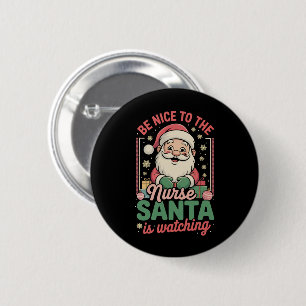 Be Nice To The Nurse Santa Is Watching Christmas 6 Cm Round Badge