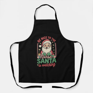 Be Nice To The Nurse Santa Is Watching Christmas Apron