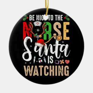Be Nice To The Nurse Santa Is Watching Christmas Ceramic Tree Decoration