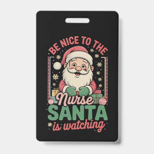 Be Nice To The Nurse Santa Is Watching Christmas ID Badge