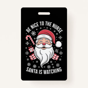 Be Nice To The Nurse Santa Is Watching Christmas ID Badge